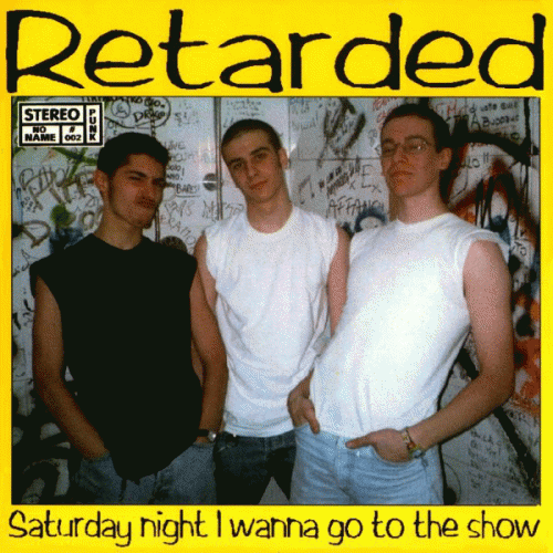Retarded : Saturday Night I Wanna Go the Show